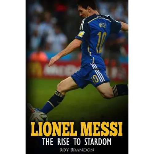 Lionel Messi: The Rise to Stardom. - Paperback