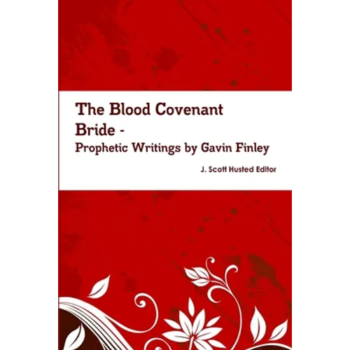 The Blood Covenant Bride -- Prophetic Writings by Gavin Finley MD - Paperback
