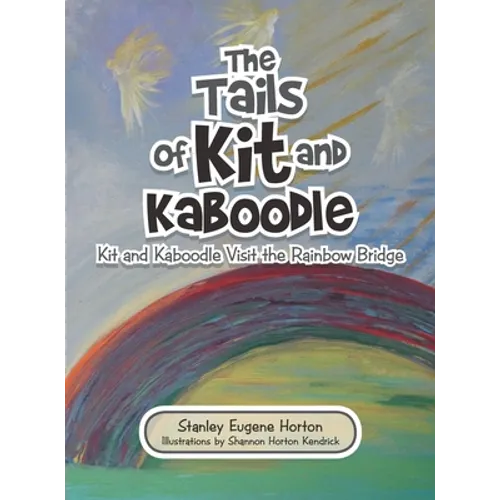 The Tails of Kit and Kaboodle: Kit and Kaboodle Visit the Rainbow Bridge - Hardcover