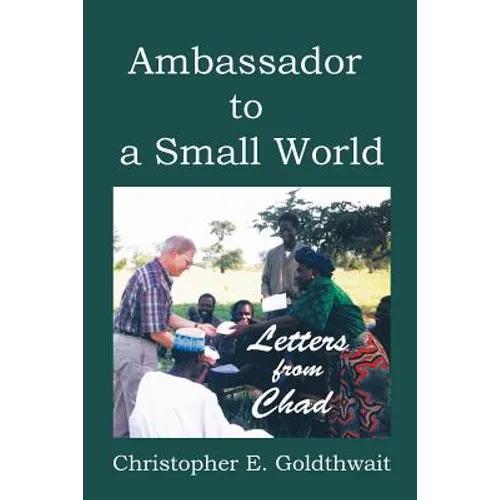 Ambassador to a Small World: Letters from Chad - Paperback