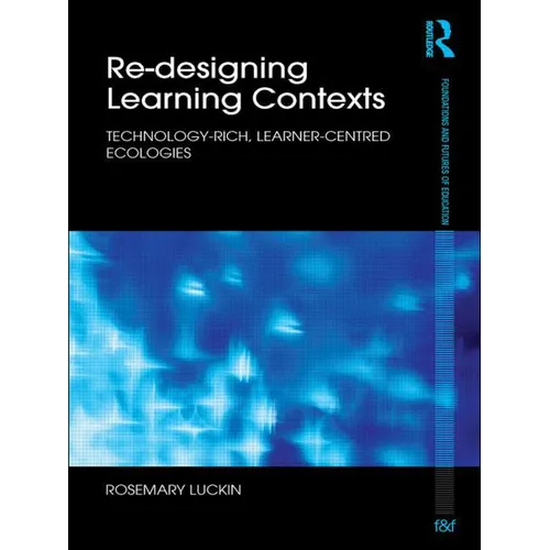 Re-Designing Learning Contexts: Technology-Rich, Learner-Centred Ecologies - Paperback