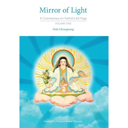 Mirror of Light: A Commentary on Yuthok's Ati Yoga, Volume One - Hardcover