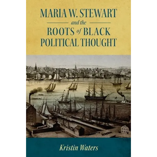 Maria W. Stewart and the Roots of Black Political Thought - Hardcover
