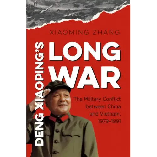 Deng Xiaoping's Long War: The Military Conflict Between China and Vietnam, 1979-1991 - Paperback