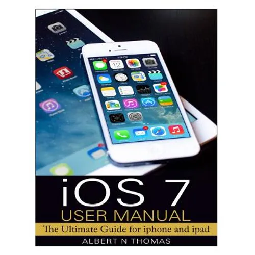 iOS 7 User Manual: The Ultimate Guide for iphone and ipad - Paperback