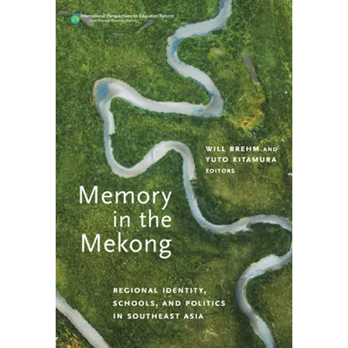 Memory in the Mekong: Regional Identity, Schools, and Politics in Southeast Asia - Paperback