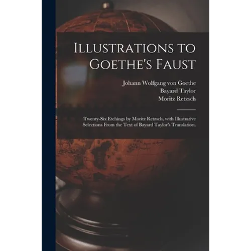 Illustrations to Goethe's Faust; Twenty-six Etchings by Moritz Retzsch, With Illustrative Selections From the Text of Bayard Taylor's Translation. - Paperback
