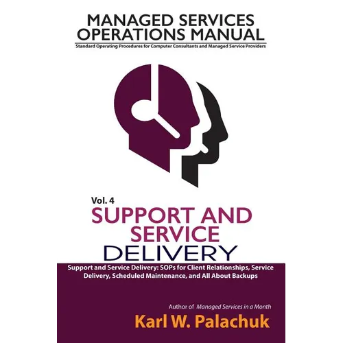 Vol. 4 - Support and Service Delivery: Sops for Client Relationships, Service Delivery, Scheduled Maintenance, and All about Backups - Paperback