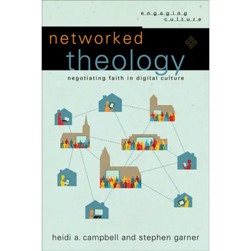 Networked Theology: Negotiating Faith in Digital Culture - Paperback