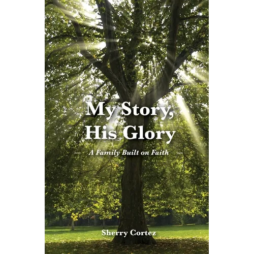 My Story, His Glory: A Family Built on Faith - Paperback