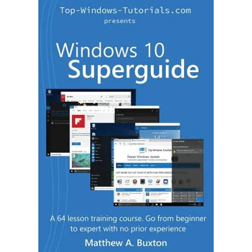 Windows 10 Superguide: Beginner to expert with no prior experience - Paperback