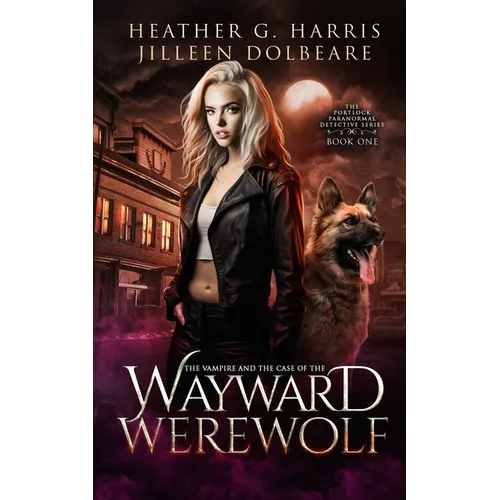 The Vampire and the Case of the Wayward Werewolf: An Urban Fantasy Novel - Paperback