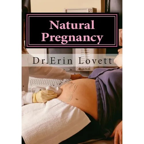 Natural Pregnancy: How To Cure Infertility & Get Pregnant Naturally! - Paperback