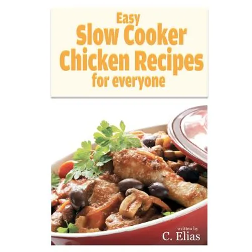 Easy Slow Cooker Chicken Recipes for Everyone: More than 70 of the best recipes for chicken for slow cookers or stewing pots for oven, including chick - Paperback
