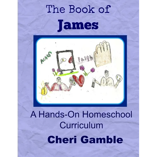 The Book of James: A Hands-On Homeschool Curriculum - Paperback