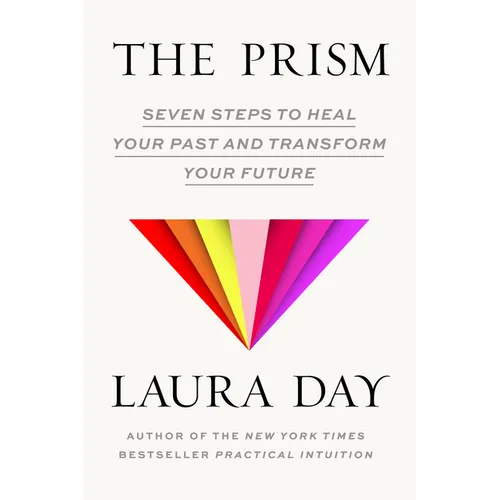 The Prism: Seven Steps to Heal Your Past and Transform Your Future - Hardcover