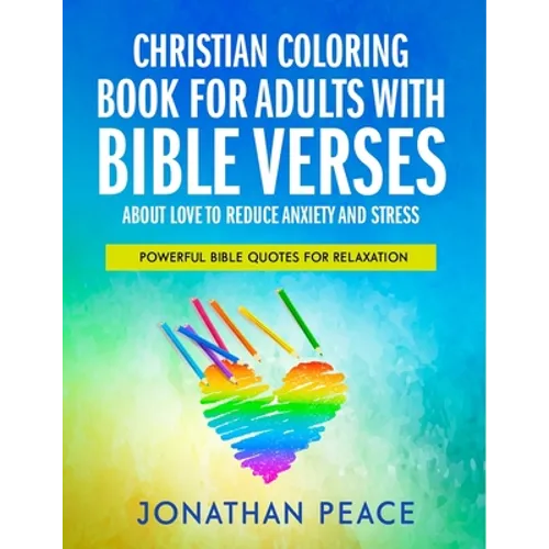 Christian Coloring Book for Adults with Bible Verses About Love to Reduce Anxiety and Stress: Powerful Bible Quotes for Relaxation - Paperback