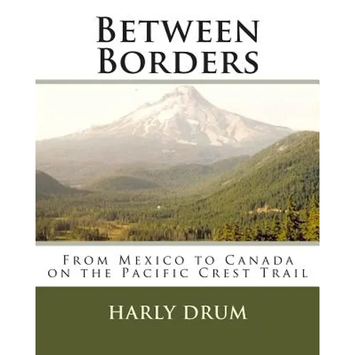 Between Borders: From Mexico to Canada on the Pacific Crest Trail - Paperback