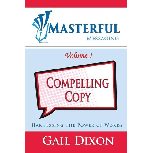 Masterful Messaging: Compelling Copy: Harnessing the Power of Words - Paperback