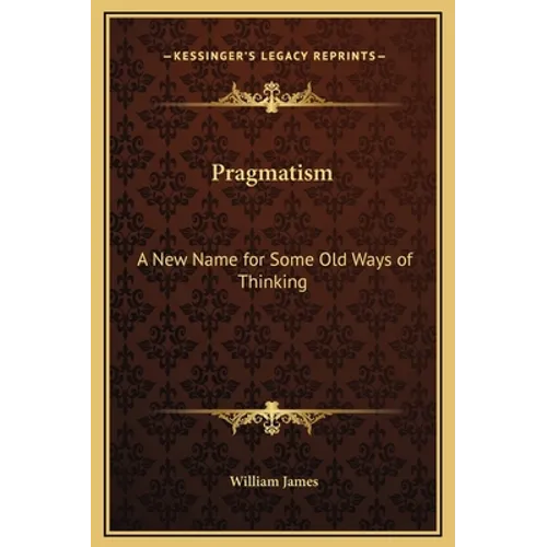 Pragmatism: A New Name for Some Old Ways of Thinking - Hardcover