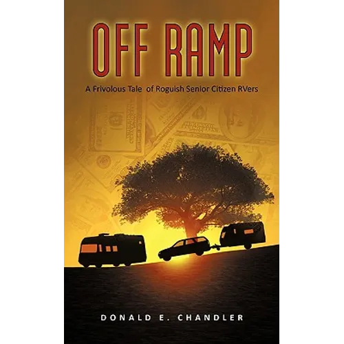 Off Ramp: A Frivolous Tale of Roguish Senior Citizen Rvers - Paperback