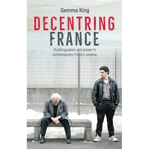 Decentring France: Multilingualism and Power in Contemporary French Cinema - Paperback