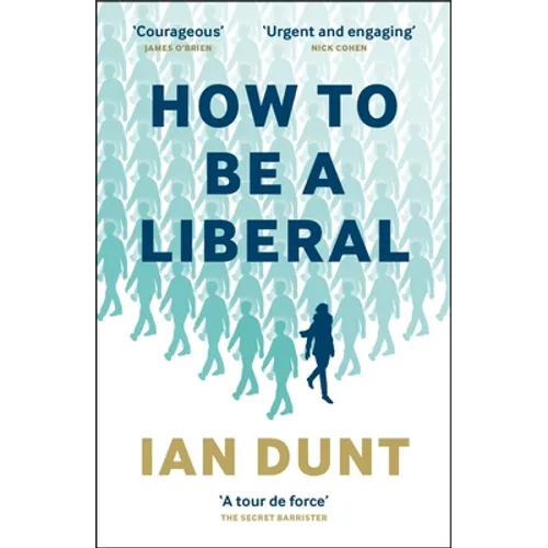 How to Be a Liberal: The Story of Freedom and the Fight for Its Survival - Paperback