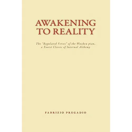 Awakening to Reality: The "regulated Verses" of the Wuzhen Pian, a Taoist Classic of Internal Alchemy - Paperback