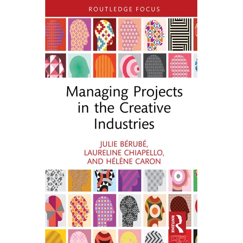 Managing Projects in the Creative Industries - Hardcover