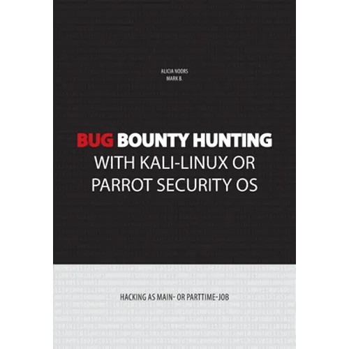 Bug bounty hunting with Kali-Linux or Parrot security OS: Hacking as main- or part-time job - Paperback