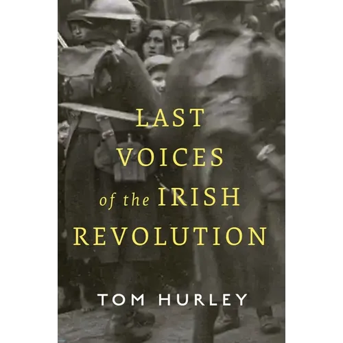 Last Voices of the Irish Revolution - Hardcover