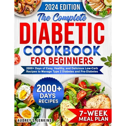 The Complete Diabetic Cookbook for Beginners: 2000+ Days of Easy, Healthy, and Delicious Low-Carb Recipes to Manage Type 2 Diabetes and Pre-Diabetes I - Paperback