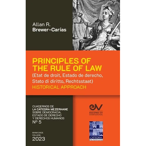 PRINCIPLES OF THE RULE OF LAW (État de droit, Estado de derecho, Stato di diritto, Rechtsstaat). Historical Approach - Paperback