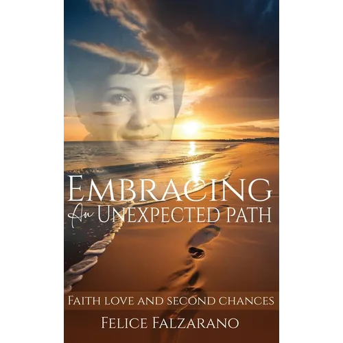 Embracing an Unexpected path: Faith Love And Second Chances - Hardcover