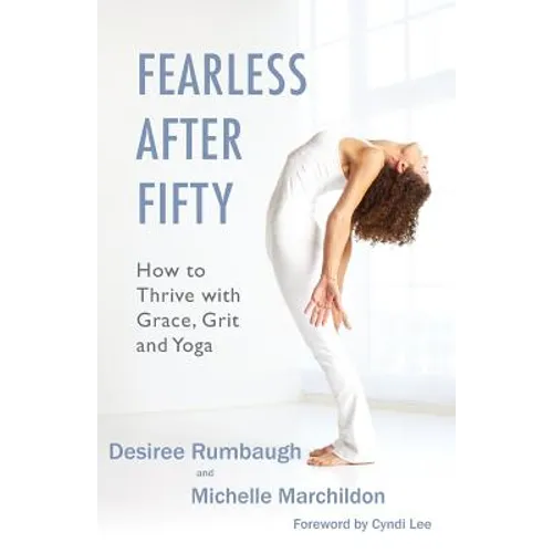 Fearless After Fifty: How to Thrive with Grace, Grit and Yoga - Paperback