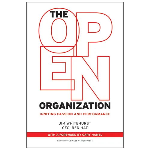 The Open Organization: Igniting Passion and Performance - Hardcover