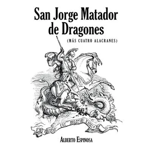 San Jorge Matador de Dragones: (Más Cuatro Alacranes) - Paperback