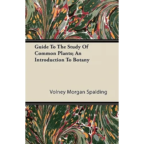 Guide To The Study Of Common Plants; An Introduction To Botany - Paperback