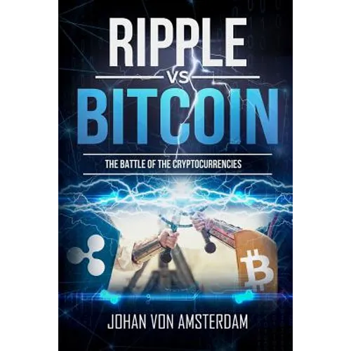 Ripple Versus Bitcoin: The Battle of the Cryptocurrencies - Paperback