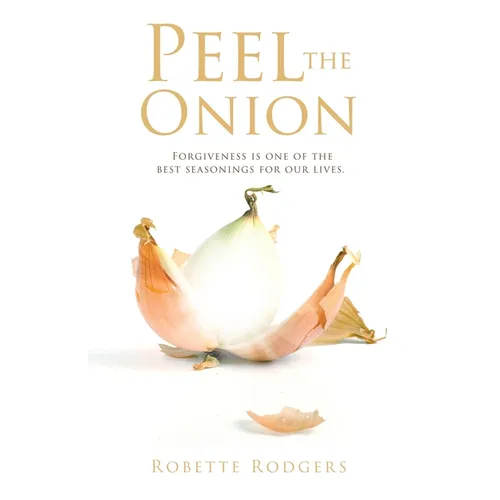 Peel the Onion: Forgiveness is one of the best seasonings for our lives. - Paperback