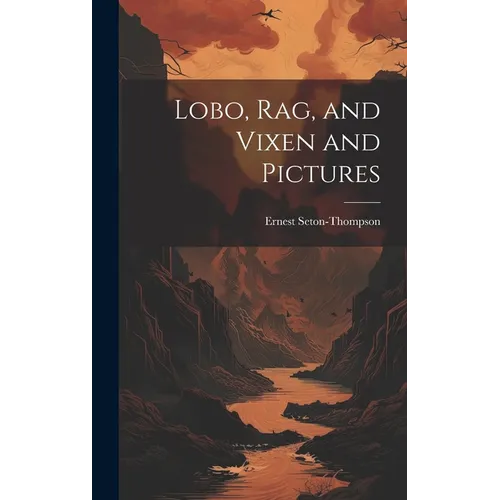 Lobo, Rag, and Vixen and Pictures - Hardcover