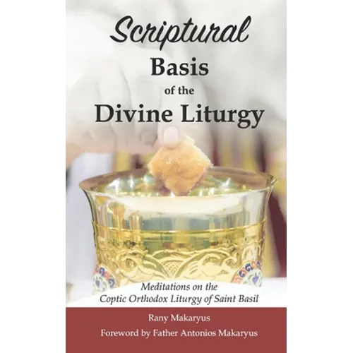 Scriptural Basis of the Divine Liturgy: Meditations on the Coptic Orthodox Liturgy of Saint Basil - Paperback