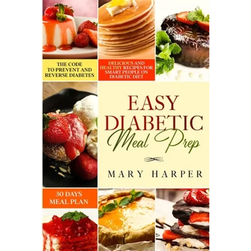 Easy Diabetic Meal Prep: Delicious and Healthy Recipes for Smart People on Diabetic Diet - 30 Days Meal Plan - The Code to Prevent and Reverse Diabete - Paperback