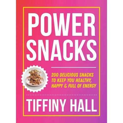 Power Snacks: 200 Delicious Snacks to Keep You Healthy, Happy and Full of Energy - Paperback