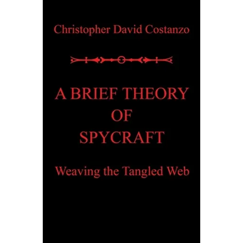 A Brief Theory of Spycraft: Weaving the Tangled Web - Paperback