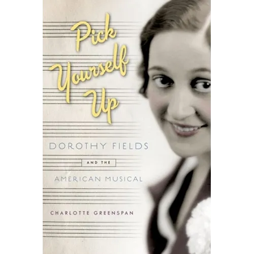 Pick Yourself Up: Dorothy Fields and the American Musical - Paperback