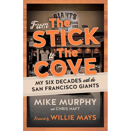 From the Stick to the Cove: My Six Decades with the San Francisco Giants - Paperback