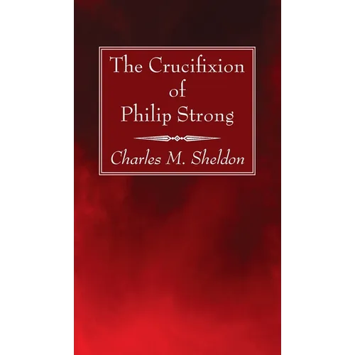 The Crucifixion of Philip Strong - Hardcover