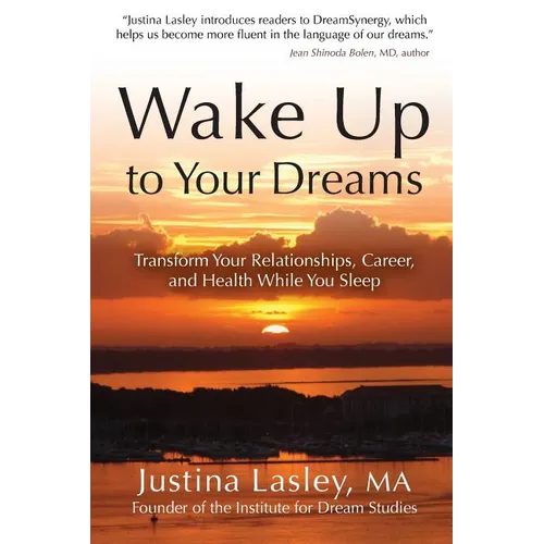 Wake Up to Your Dreams: Transform Your Relationships, Career and Health While You Sleep - Paperback