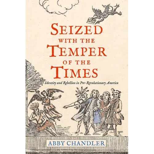 Seized with the Temper of the Times: Identity and Rebellion in Pre-Revolutionary America - Hardcover